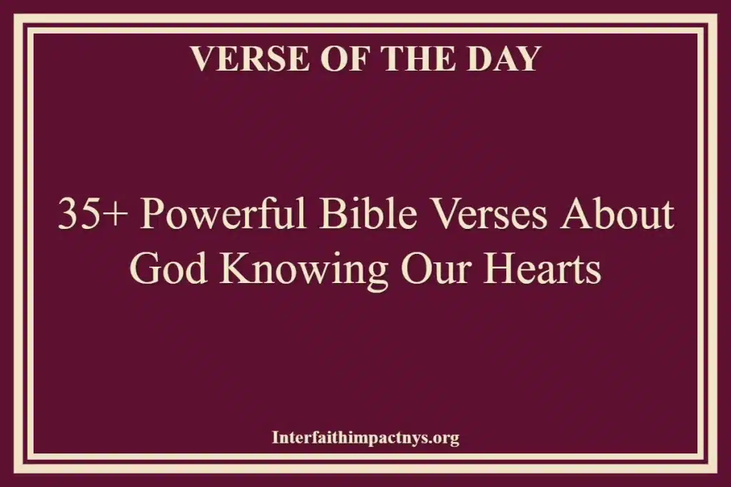 35+ Powerful Bible Verses About God Knowing Our Hearts
