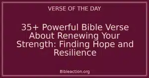 35+ Powerful Bible Verse About Renewing Your Strength: Finding Hope and Resilience