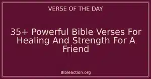 35+ Powerful Bible Verses For Healing And Strength For A Friend