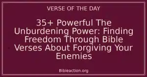 35+ Powerful The Unburdening Power: Finding Freedom Through Bible Verses About Forgiving Your Enemies