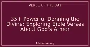 35+ Powerful Donning the Divine: Exploring Bible Verses About God's Armor