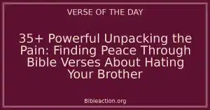 35+ Powerful Unpacking the Pain: Finding Peace Through Bible Verses About Hating Your Brother
