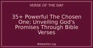 35+ Powerful The Chosen One: Unveiling God's Promises Through Bible Verses