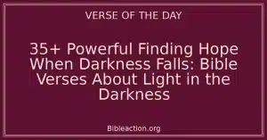 35+ Powerful Finding Hope When Darkness Falls: Bible Verses About Light in the Darkness