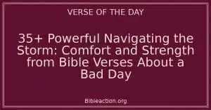 35+ Powerful Navigating the Storm: Comfort and Strength from Bible Verses About a Bad Day