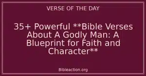 35+ Powerful **Bible Verses About A Godly Man: A Blueprint for Faith and Character**