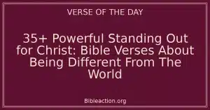 35+ Powerful Standing Out for Christ: Bible Verses About Being Different From The World