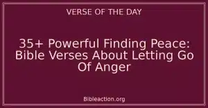 35+ Powerful Finding Peace: Bible Verses About Letting Go Of Anger