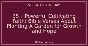 35+ Powerful Cultivating Faith: Bible Verses About Planting A Garden for Growth and Hope