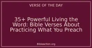 35+ Powerful Living the Word: Bible Verses About Practicing What You Preach