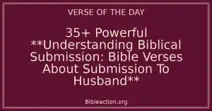 35+ Powerful **Understanding Biblical Submission: Bible Verses About Submission To Husband**