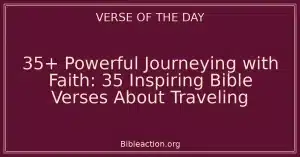 35+ Powerful Journeying with Faith: 35 Inspiring Bible Verses About Traveling