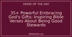 35+ Powerful Embracing God's Gifts: Inspiring Bible Verses About Being Good Stewards