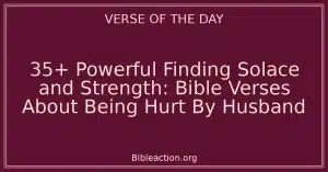 35+ Powerful Finding Solace and Strength: Bible Verses About Being Hurt By Husband