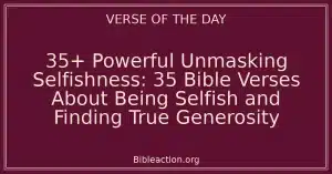 35+ Powerful Unmasking Selfishness: 35 Bible Verses About Being Selfish and Finding True Generosity