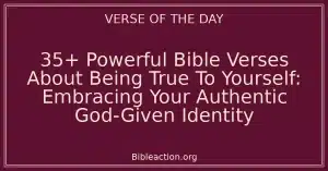 35+ Powerful Bible Verses About Being True To Yourself: Embracing Your Authentic God-Given Identity