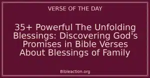 35+ Powerful The Unfolding Blessings: Discovering God's Promises in Bible Verses About Blessings of Family