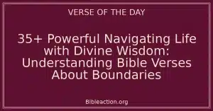 35+ Powerful Navigating Life with Divine Wisdom: Understanding Bible Verses About Boundaries