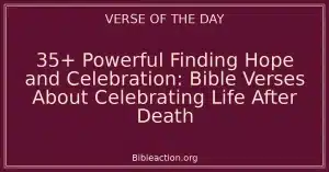 35+ Powerful Finding Hope and Celebration: Bible Verses About Celebrating Life After Death