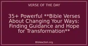 35+ Powerful **Bible Verses About Changing Your Ways: Finding Guidance and Hope for Transformation**