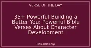 35+ Powerful Building a Better You: Powerful Bible Verses About Character Development