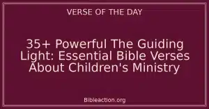 35+ Powerful The Guiding Light: Essential Bible Verses About Children's Ministry