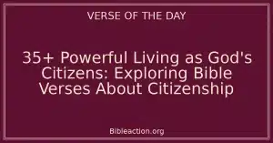 35+ Powerful Living as God's Citizens: Exploring Bible Verses About Citizenship
