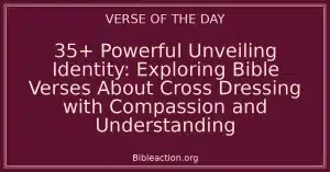35+ Powerful Unveiling Identity: Exploring Bible Verses About Cross Dressing with Compassion and Understanding