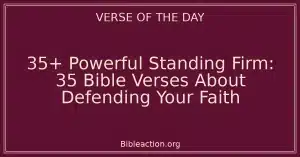 35+ Powerful Standing Firm: 35 Bible Verses About Defending Your Faith