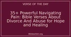35+ Powerful Navigating Pain: Bible Verses About Divorce And Abuse for Hope and Healing