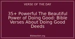 35+ Powerful The Beautiful Power of Doing Good: Bible Verses About Doing Good Deeds