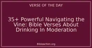 35+ Powerful Navigating the Vine: Bible Verses About Drinking In Moderation