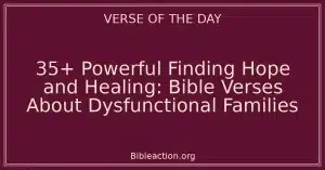 35+ Powerful Finding Hope and Healing: Bible Verses About Dysfunctional Families