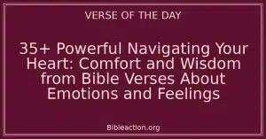 35+ Powerful Navigating Your Heart: Comfort and Wisdom from Bible Verses About Emotions and Feelings