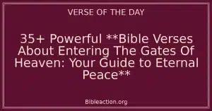 35+ Powerful **Bible Verses About Entering The Gates Of Heaven: Your Guide to Eternal Peace**