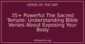 35+ Powerful The Sacred Temple: Understanding Bible Verses About Exposing Your Body