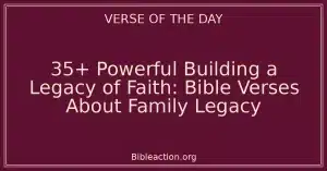 35+ Powerful Building a Legacy of Faith: Bible Verses About Family Legacy