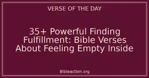 35+ Powerful Finding Fulfillment: Bible Verses About Feeling Empty Inside