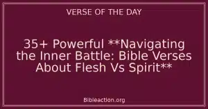 35+ Powerful **Navigating the Inner Battle: Bible Verses About Flesh Vs Spirit**