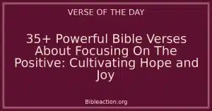35+ Powerful Bible Verses About Focusing On The Positive: Cultivating Hope and Joy