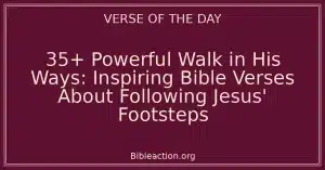 35+ Powerful Walk in His Ways: Inspiring Bible Verses About Following Jesus' Footsteps