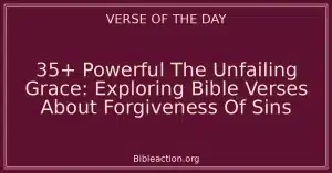 35+ Powerful The Unfailing Grace: Exploring Bible Verses About Forgiveness Of Sins