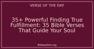 35+ Powerful Finding True Fulfillment: 35 Bible Verses That Guide Your Soul