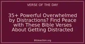 35+ Powerful Overwhelmed by Distractions? Find Peace with These Bible Verses About Getting Distracted