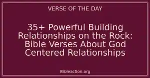 35+ Powerful Building Relationships on the Rock: Bible Verses About God Centered Relationships