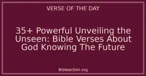 35+ Powerful Unveiling the Unseen: Bible Verses About God Knowing The Future