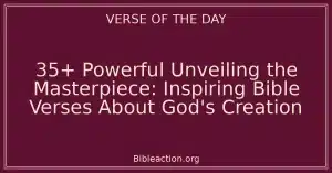 35+ Powerful Unveiling the Masterpiece: Inspiring Bible Verses About God's Creation