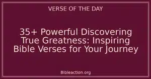 35+ Powerful Discovering True Greatness: Inspiring Bible Verses for Your Journey