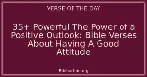 35+ Powerful The Power of a Positive Outlook: Bible Verses About Having A Good Attitude