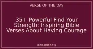35+ Powerful Find Your Strength: Inspiring Bible Verses About Having Courage